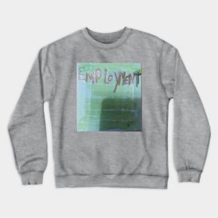 Employment Crewneck Sweatshirt